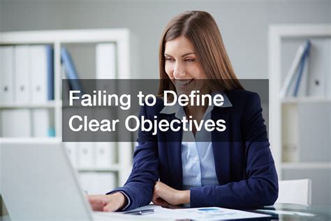 Failing to define clear goals: