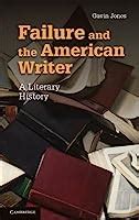 Failure and the American Writer A Literary History Reader