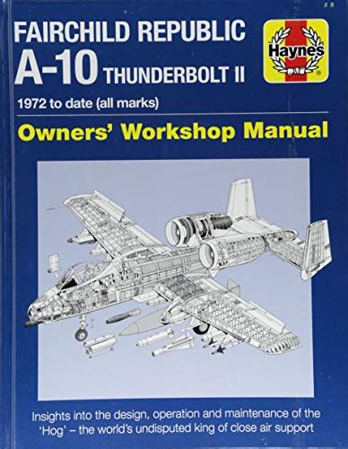 Fairchild Republic A-10 Thunderbolt II 1972 to date all marks Owners Workshop Manual PDF