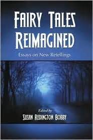 Fairy Tales Reimagined Essays on New Retellings Reader