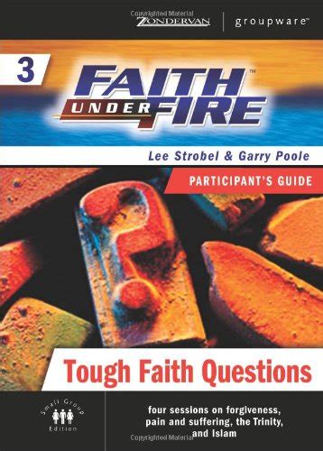 Faith Under Fire 3 Tough Faith Questions Participant s Guide ZondervanGroupware Small Group Edition No 3 PDF