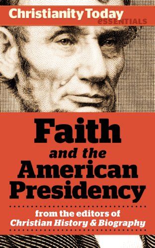 Faith and the American Presidency Christianity Today Essentials Book 2 Doc