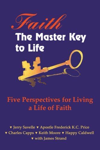 Faith the Master Key to Life Five Perspectives for Living a Life of Fatih Doc