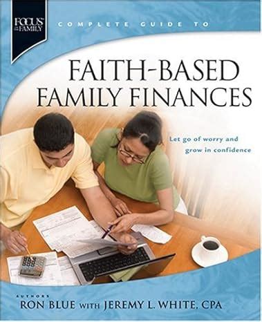 Faith-Based Family Finances Let Go of Worry and Grow in Confidence Focus on the Famiily Doc