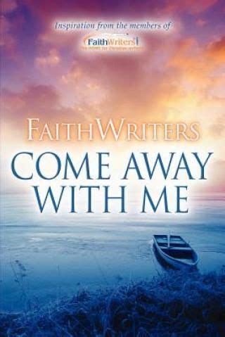 FaithWriters-Come Away with Me Kindle Editon