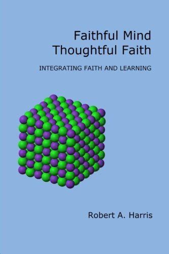 Faithful Mind Thoughtful Faith Integrating Faith and Learning Kindle Editon