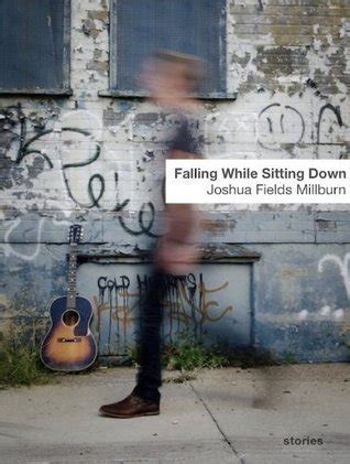 Falling While Sitting Down Stories by Joshua Fields Millburn 2012-07-28 Kindle Editon