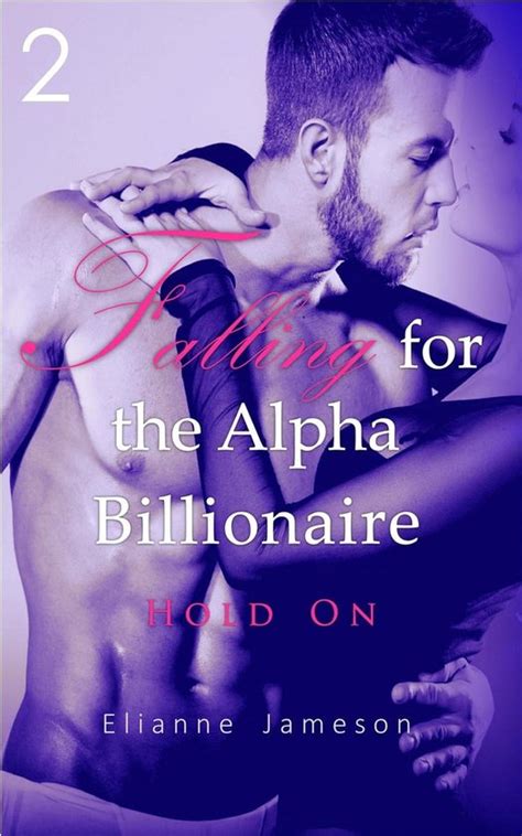 Falling for the Alpha Billionaire 2 Hold On Reader