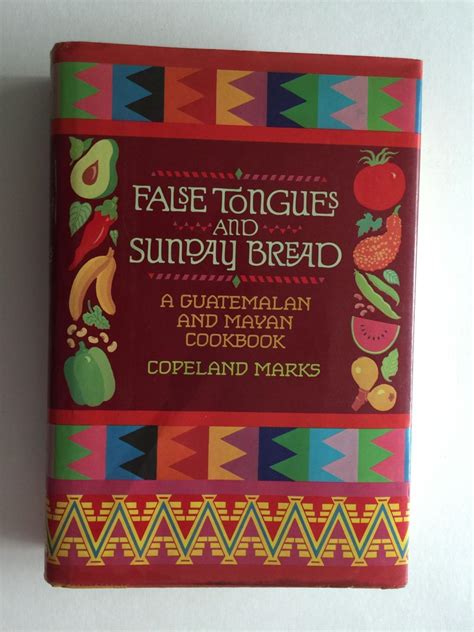 False Tongues and Sunday Bread A Guatemalan and Mayan Cookbook Reader