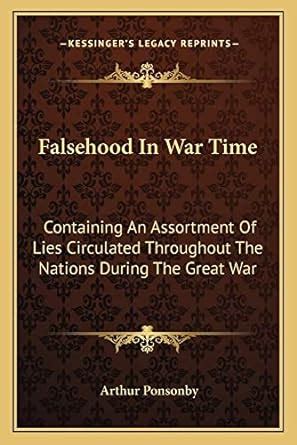 Falsehood in War Time Containing an Assortment of Lies Circulated Throughout the Nations During the Kindle Editon