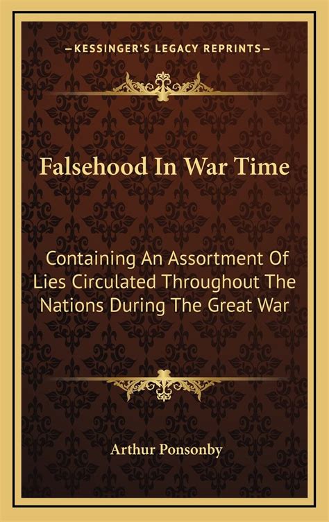 Falsehood in War Time Containing an Assortment of Lies Circulated Throughout the Nations During the Kindle Editon