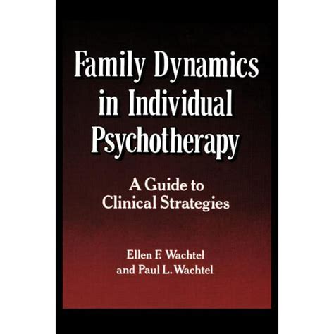 Family Dynamics in Individual Psychotherapy A Guide to Clinical Strategies Reader
