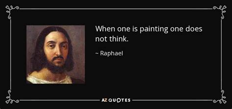 Famous Quotes from Raphael: "Art is Not What You See, But What You Make Others See"