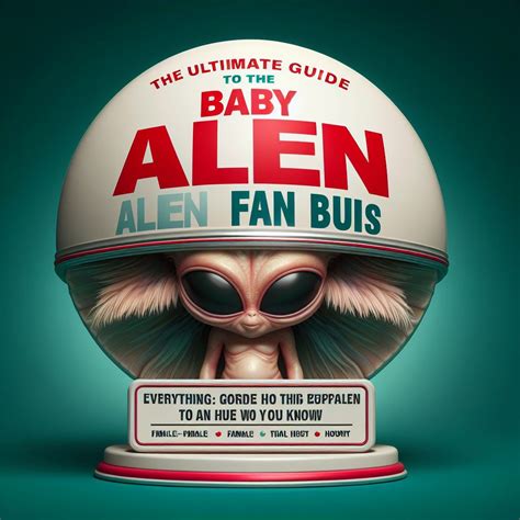 Fan Bus Babyalien: A Comprehensive Guide to Understanding and Utilizing a Growing Trend