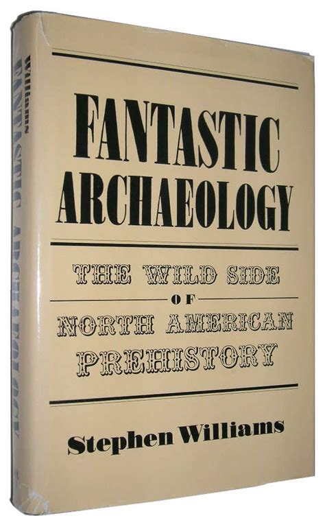 Fantastic Archaeology The Wild Side of North American Prehistory Reader