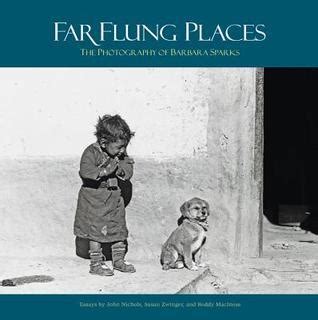 Far Flung Places The Photography of Barbara Sparks