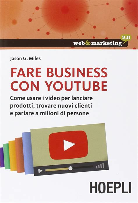 Fare business con youtube Come usare i video per lanciare prodotti trovare nuovi clienti e parlare a milioni di persone Italian Edition PDF