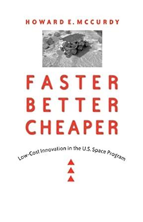 Faster, Better, Cheaper Low-Cost Innovation in the U.S. Space Program Epub