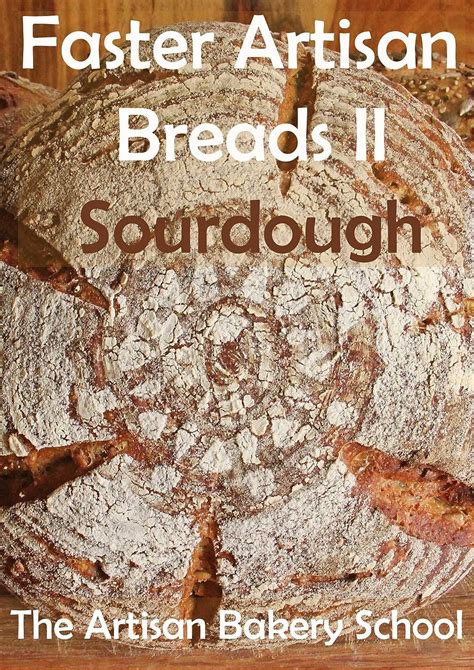 Faster Artisan Breads II Sourdough Baking real artisan sourdough breads with no effort in three steps and minimum hands on time Kindle Editon