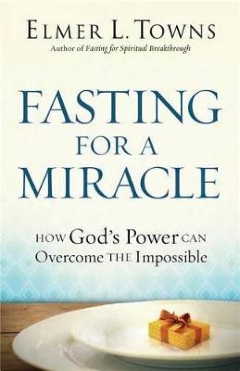 Fasting for a Miracle How God s Power Can Overcome the Impossible Doc