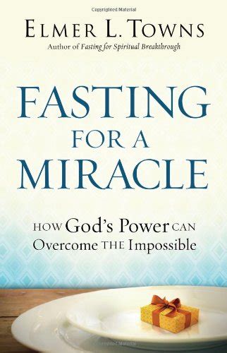 Fasting for a Miracle How God s Power Can Overcome the Impossible Doc