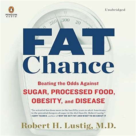 Fat Chance Beating the Odds Against Sugar Processed Food Obesity and Disease Kindle Editon