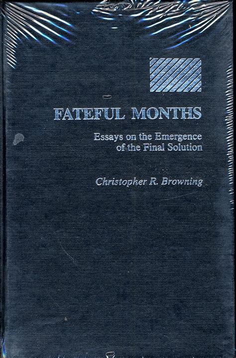 Fateful Months Essays on the Emergence of the Final Solution Reader