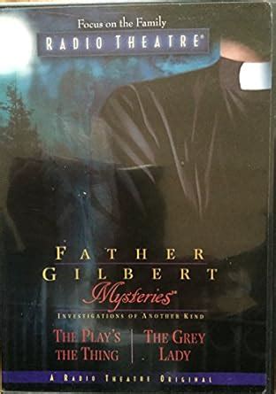 Father Gilbert Mysteries Vol 3 The Play s the Thing The Grey Lady Focus on the Family Radio Theatre Epub