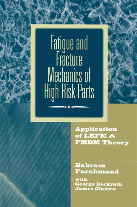 Fatigue and Fracture Mechanics of High Risk Parts Application of LEFM & FMDM PDF