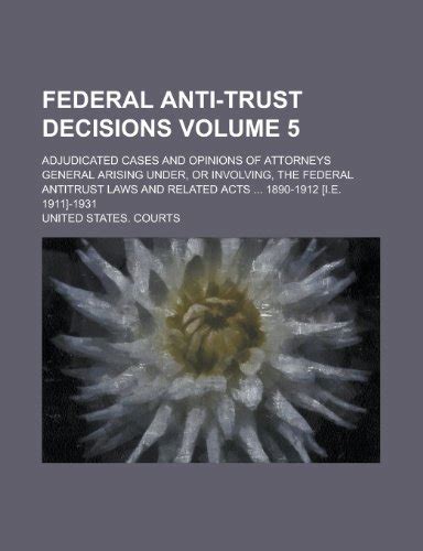 Federal Anti-Trust Decisions Vol 3 of 4 Cases Decided in United States Courts Arising Under Involving or Growing Out of the Enforcement of the Few Somewhat Similar Decisions Not Based Upon Kindle Editon