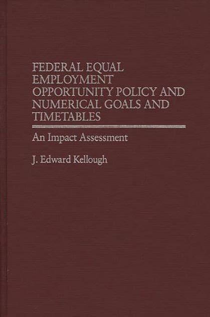 Federal Equal Employment Opportunity Policy and Numerical Goals and Timetables An Impact Assessment Doc