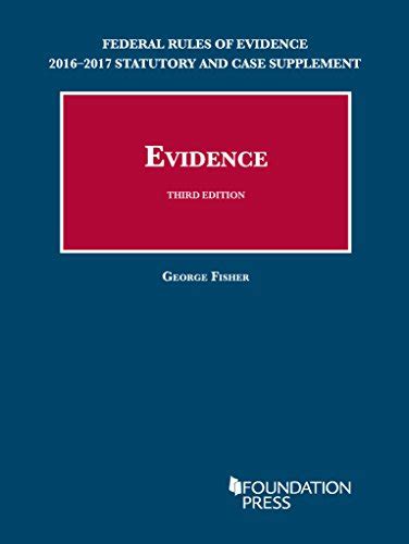 Federal Rules of Evidence 2017-2018 Statutory and Case Supplement to Fisher s Evidence University Casebook Series Kindle Editon