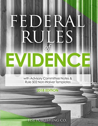 Federal Rules of Evidence 2018 Edition with Advisory Committee Notes and Rule 502 Non-Waiver Templates Epub