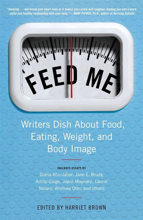 Feed Me Writers Dish About Food Eating Weight and Body Image Epub