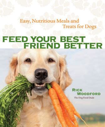 Feed Your Best Friend Better Easy, Nutritious Meals and Treats for Dogs PDF