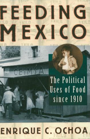 Feeding Mexico The Political Uses of Food since 1910 Reader