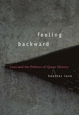 Feeling Backward Loss and the Politics of Queer History Reader