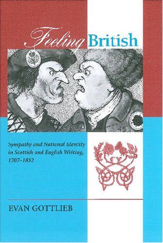 Feeling British Sympathy and National Identity in Scottish and English Writing 1707-1832 Epub