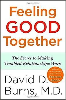 Feeling Good Together The Secret to Making Troubled Relationships Work PDF
