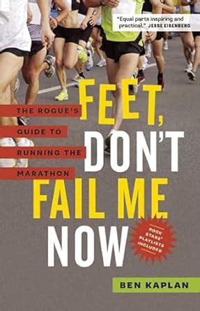 Feet Don t Fail Me Now The Rogue s Guide to Running the Marathon PDF