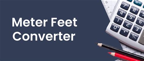 Feet to Meter Calculator: A Tool for Accurate Conversions