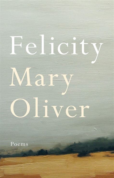 Felicity Poems Mary Oliver Reader