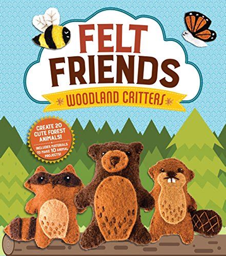 Felt Friends Woodland Critters Create 20 Cute Forest Animals Includes Materials to Make 10 Animal Projects Kindle Editon