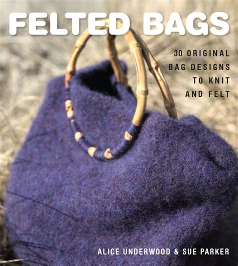 Felted Bags: 30 Original Bag Designs to Knit and Felt Reader