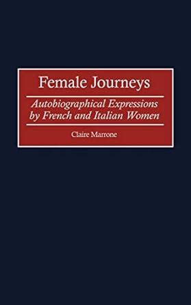 Female Journey Autobiographical Expressions by French and Italian Women Epub