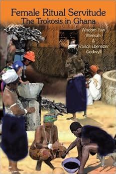 Female Ritual Servitude: The Trokosis in Ghana Ebook Kindle Editon