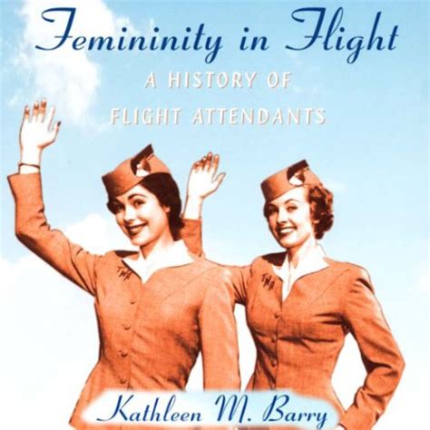 Femininity in Flight A History of Flight Attendants Kindle Editon