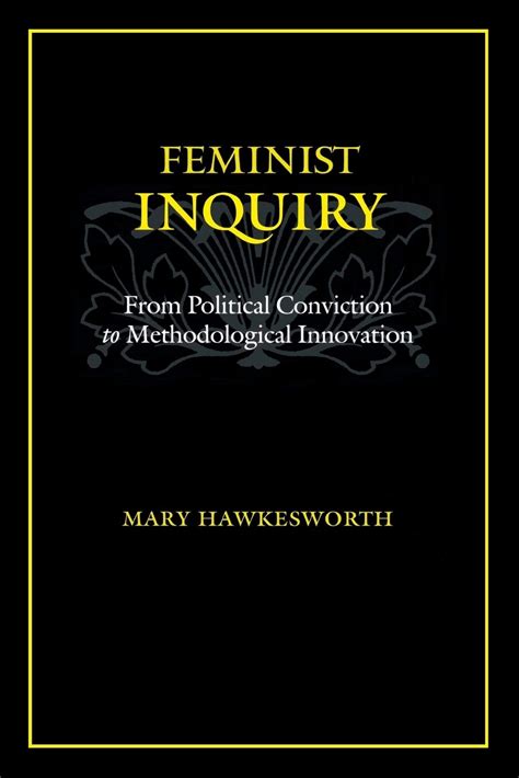 Feminist Inquiry: From Political Conviction to Methodological Innovation Reader