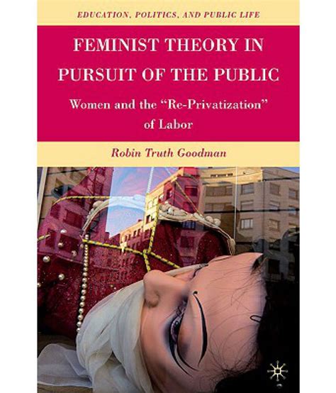 Feminist Theory in Pursuit of the Public Women and the "Re-Privatization" of Labor PDF