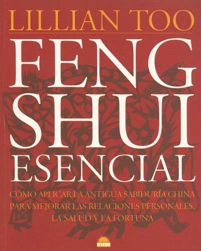 Feng Shui Esencial Como Aplicar la Antigua Sabiduria China Para Mejorar las Relaciones Personales la Salud y la Fortuna Essential Feng Shui Spanish Edition Kindle Editon
